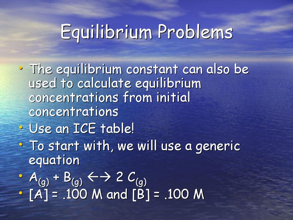 Equilibrium Problems The equilibrium constant can also be used to calculate equilibrium concentrations from initial concentrations.