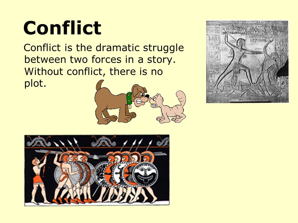 Conflict Conflict is the dramatic struggle between two forces in a story.