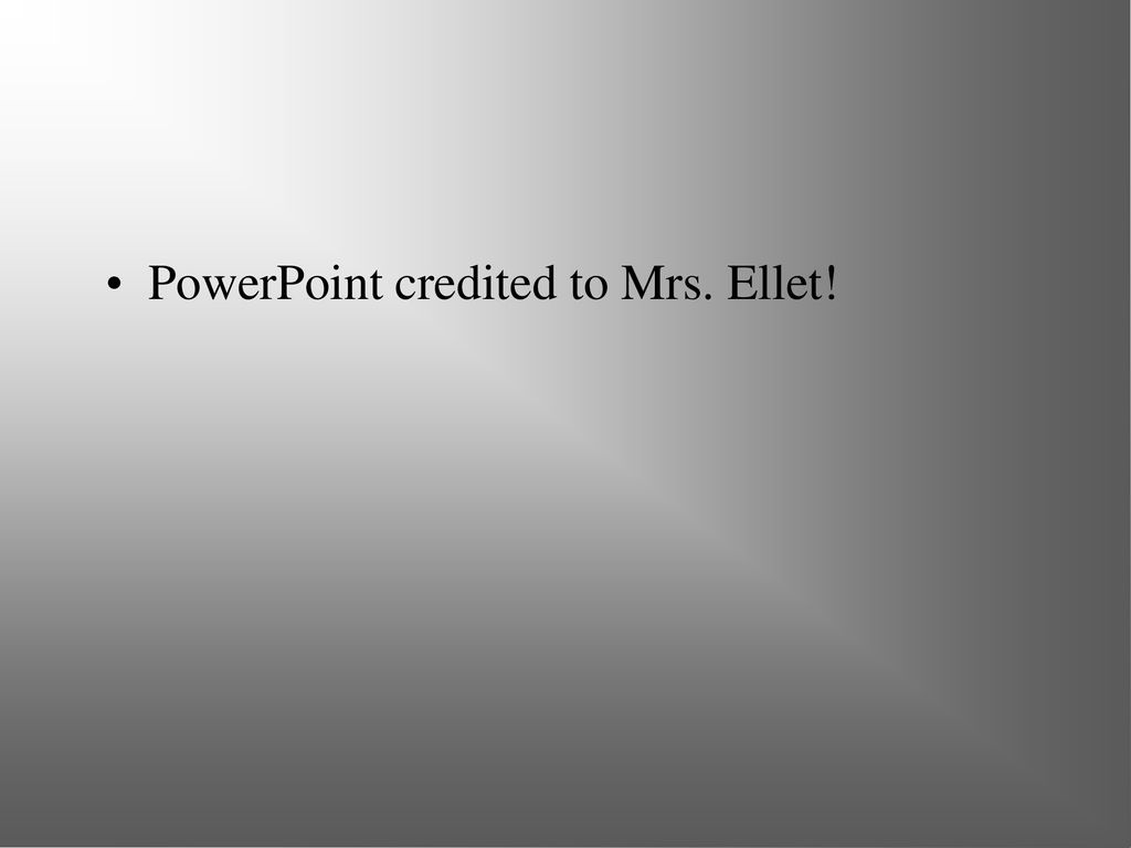 PowerPoint credited to Mrs. Ellet!