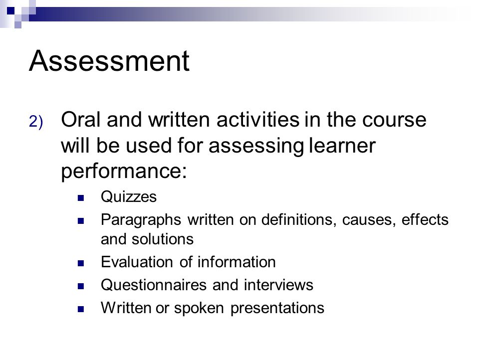 Assessment Oral and written activities in the course will be used for assessing learner performance: