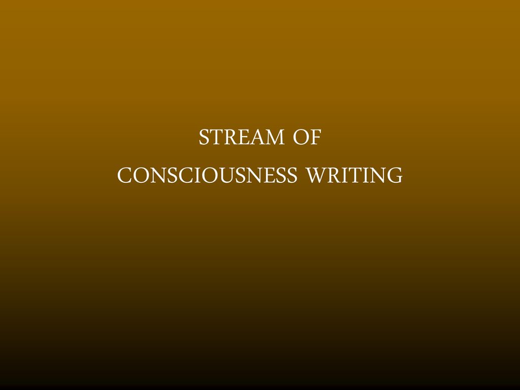 Stream Of Consciousness Writing - Ppt Download