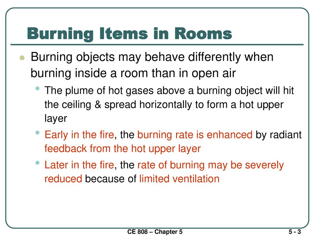 Burning Items in Rooms Burning objects may behave differently when burning inside a room than in open air.