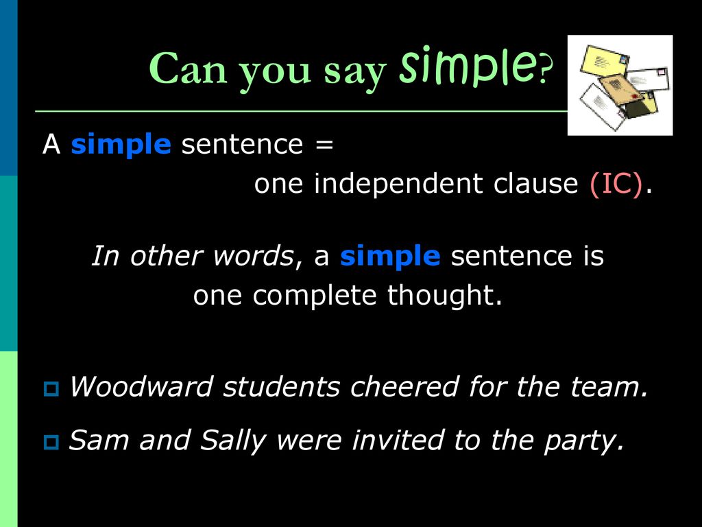 Simply saying. Classification of sentences. Simple sentence. Independent Clause. Independent Clause structure.