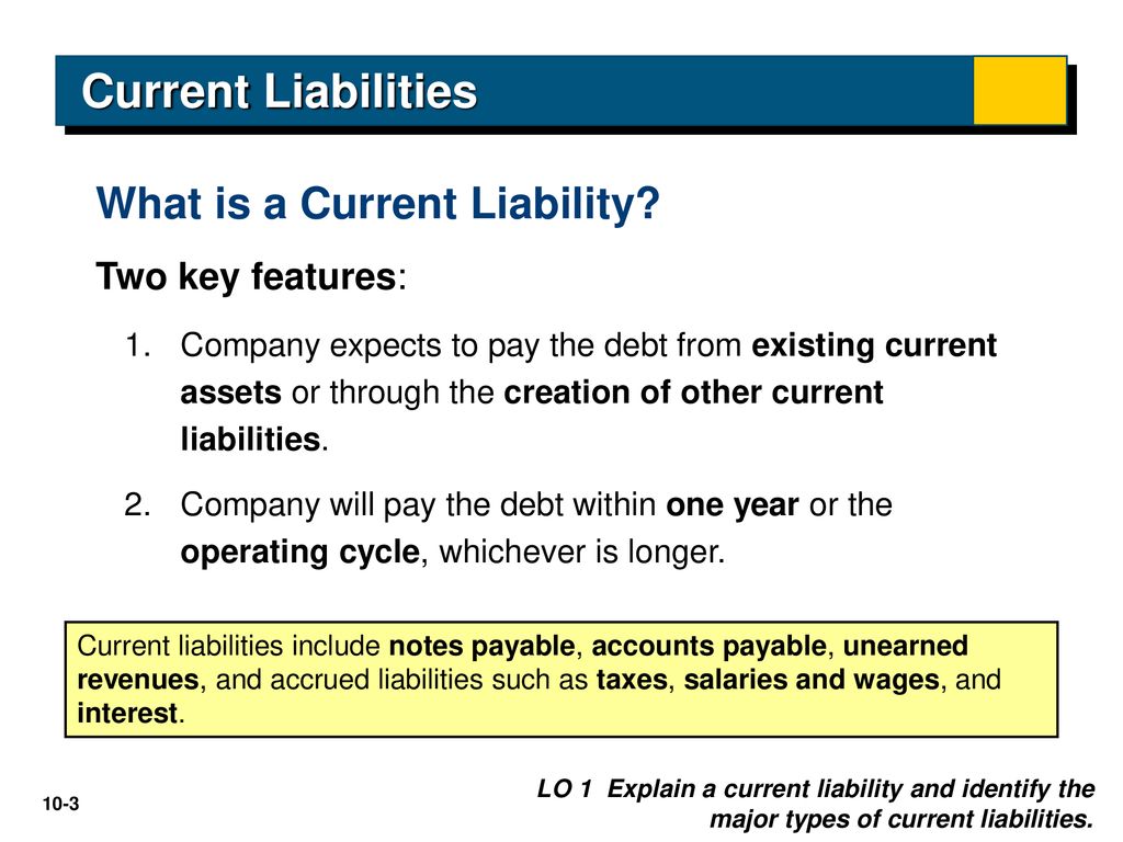 Current Liabilities What is a Current Liability Two key features:
