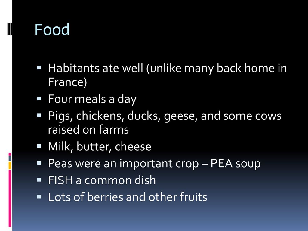 Food Habitants ate well (unlike many back home in France)