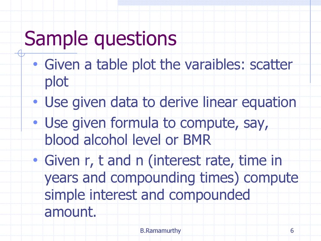Sample questions Given a table plot the varaibles: scatter plot