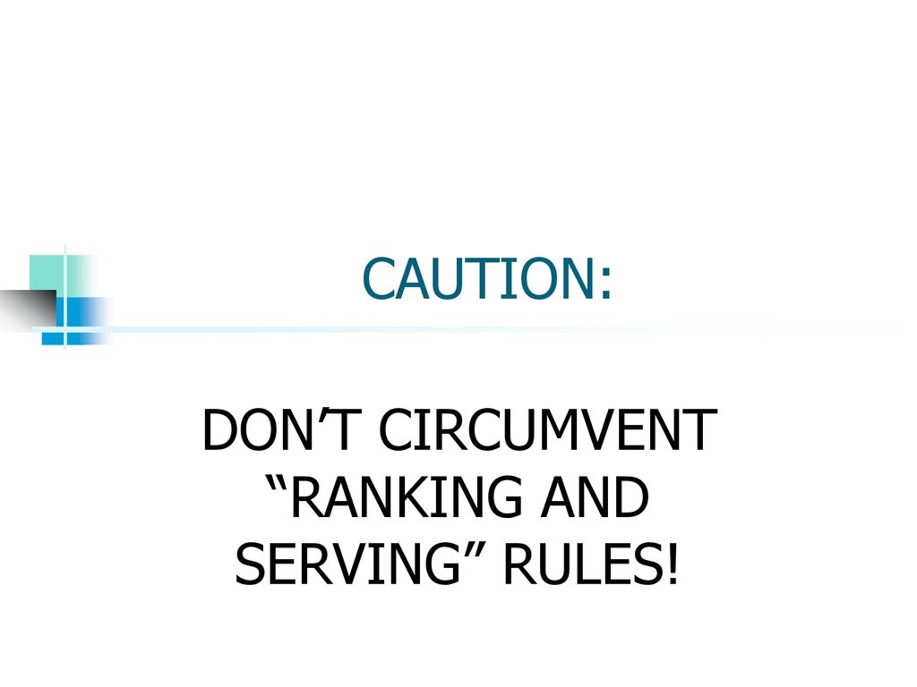 DON’T CIRCUMVENT RANKING AND SERVING RULES!
