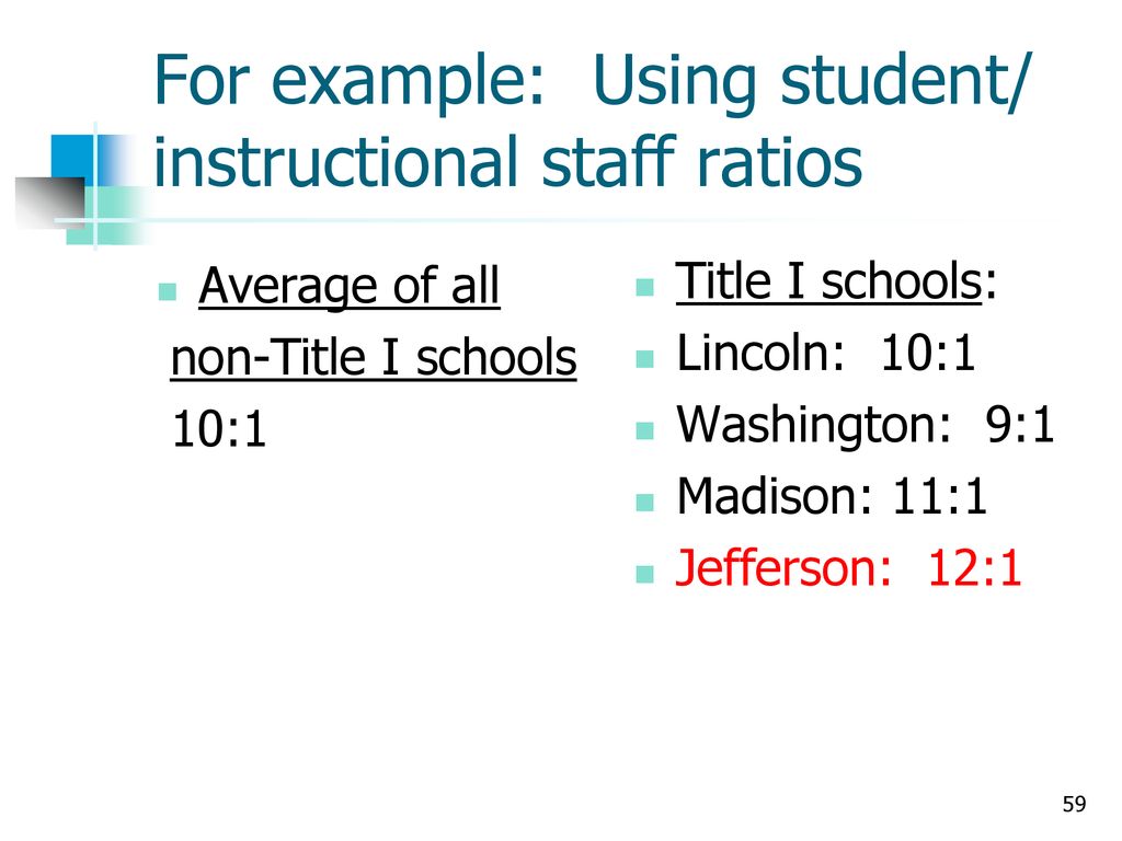 For example: Using student/ instructional staff ratios