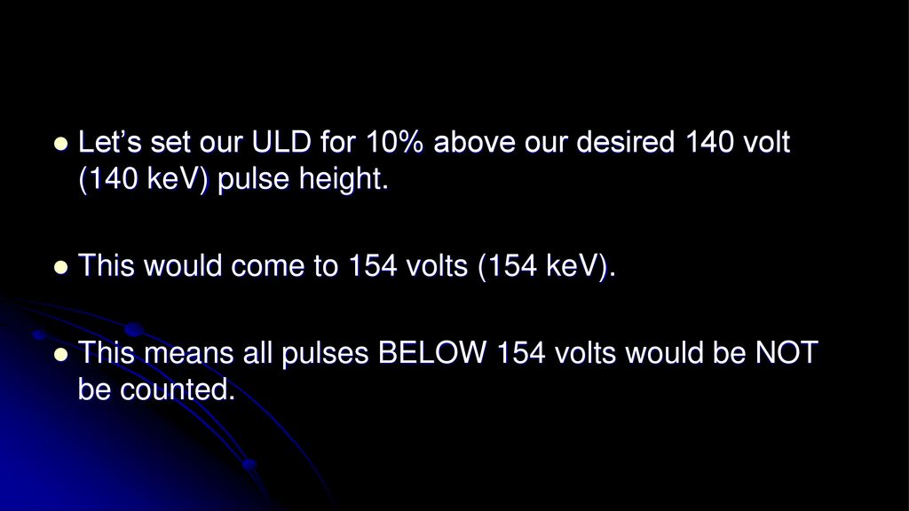 Let’s set our ULD for 10% above our desired 140 volt (140 keV) pulse height.