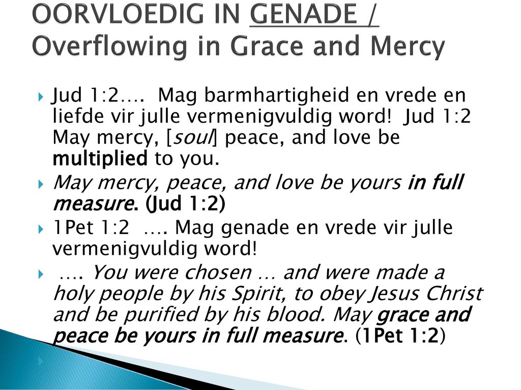 OORVLOEDIG IN GENADE / Overflowing in Grace and Mercy