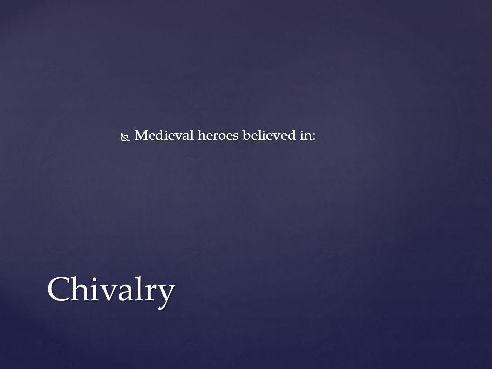 Medieval heroes believed in: