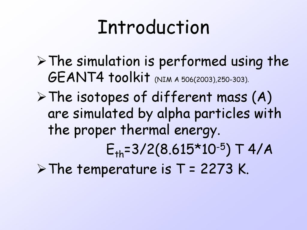 Introduction The simulation is performed using the GEANT4 toolkit (NIM A 506(2003), ).