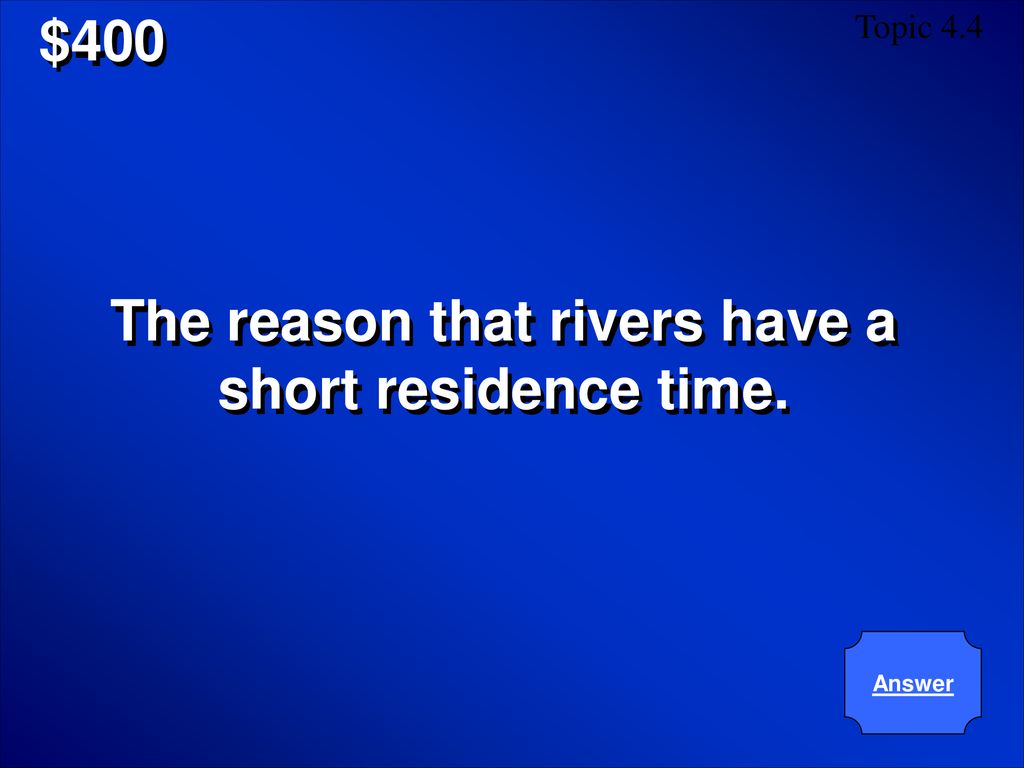 The reason that rivers have a short residence time.