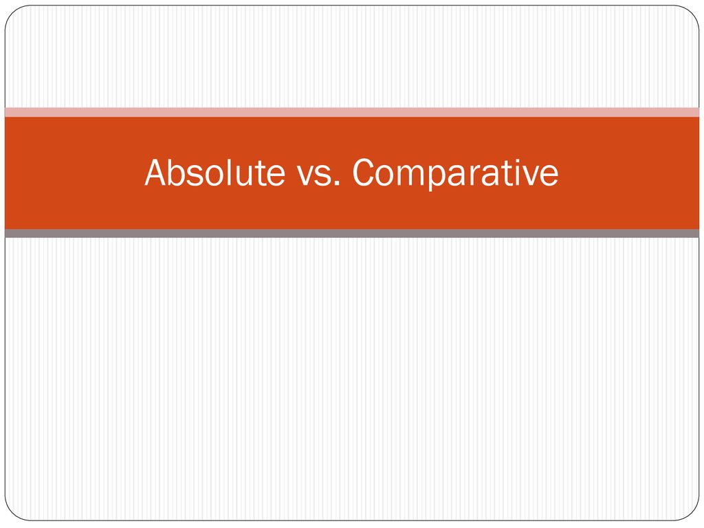 Absolute vs. Comparative
