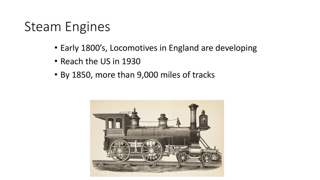 Steam Engines Early 1800’s, Locomotives in England are developing