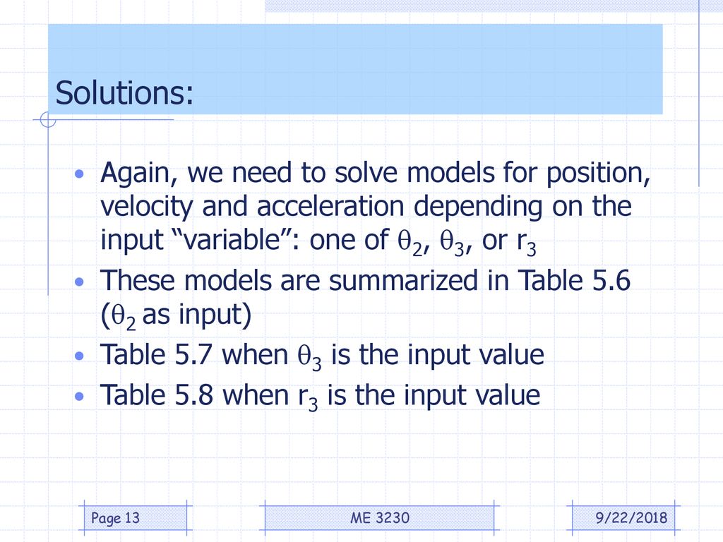 Solutions: Again, we need to solve models for position, velocity and acceleration depending on the input variable : one of 2, 3, or r3.