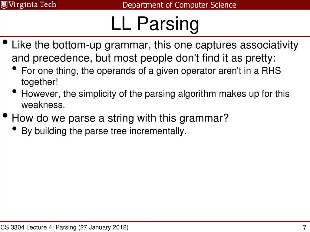 LL Parsing Like the bottom-up grammar, this one captures associativity and precedence, but most people don t find it as pretty: