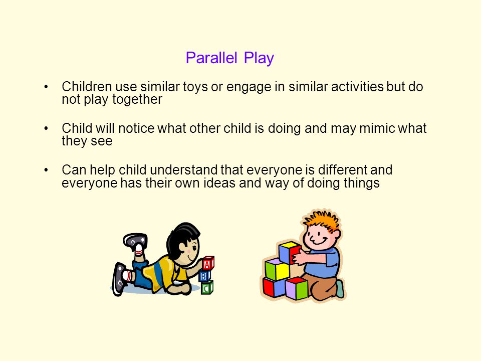 Parallel Play Children use similar toys or engage in similar activities but do not play together.