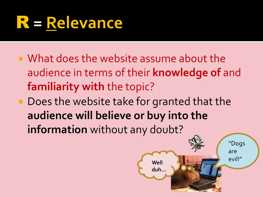 R = Relevance What does the website assume about the audience in terms of their knowledge of and familiarity with the topic