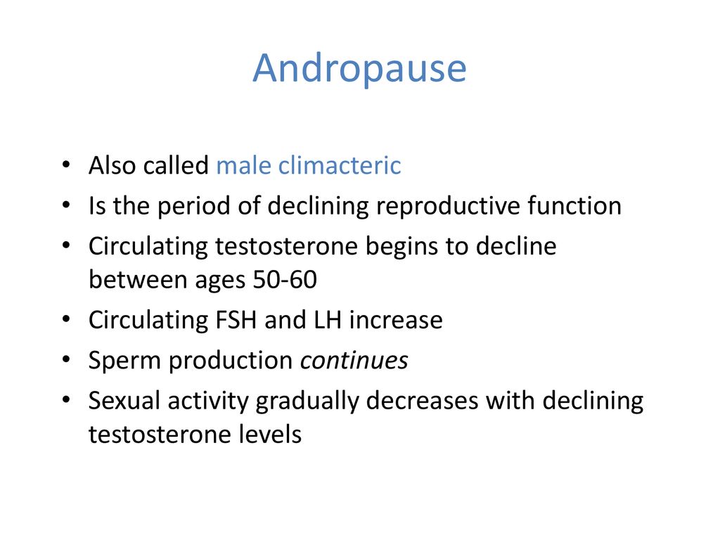 Andropause Also called male climacteric
