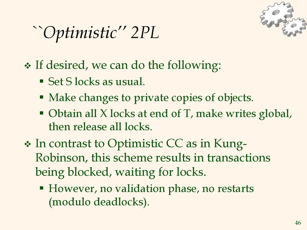 ``Optimistic’’ 2PL If desired, we can do the following: