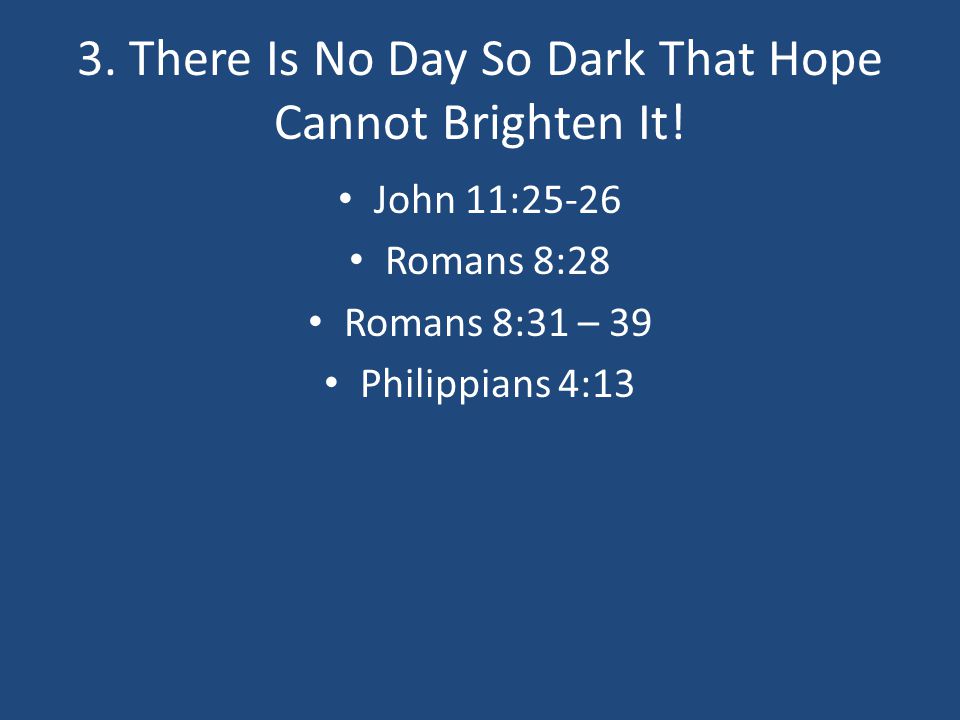 3. There Is No Day So Dark That Hope Cannot Brighten It!