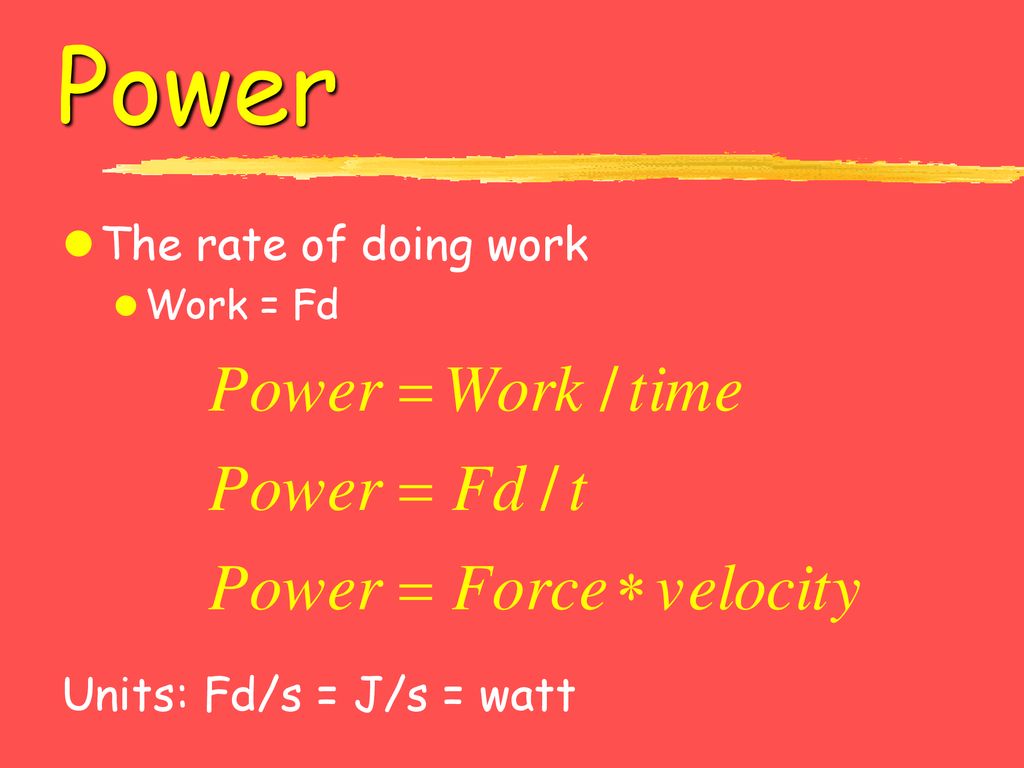 Power The rate of doing work Work = Fd Units: Fd/s = J/s = watt