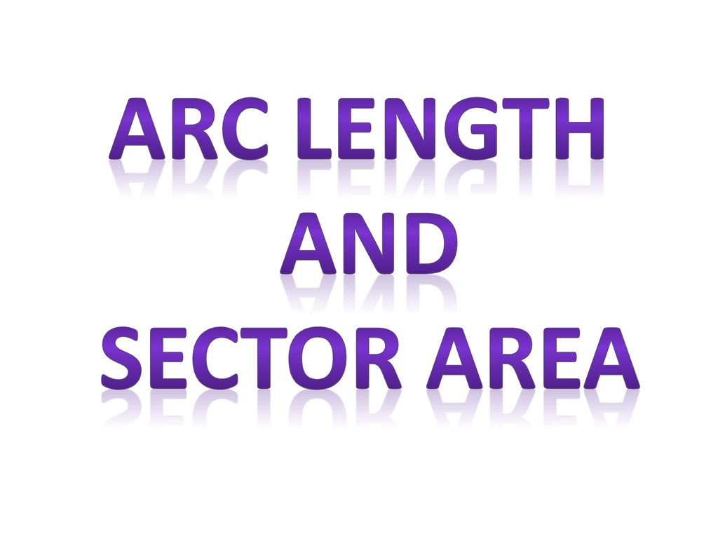 Arc length and Sector area
