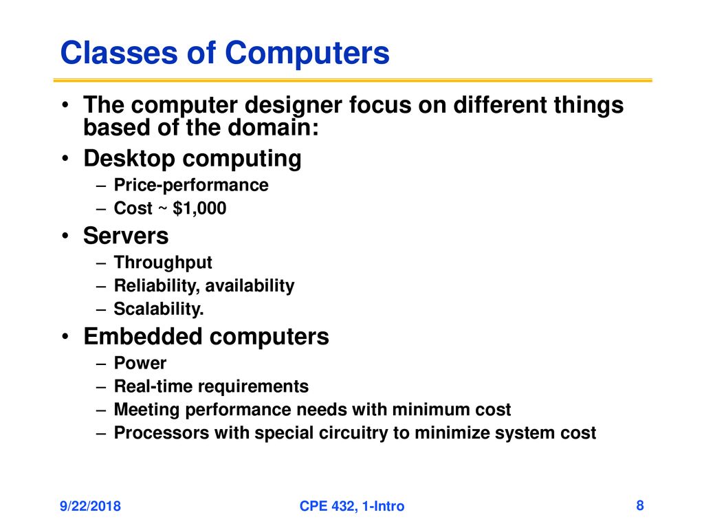 Classes of Computers The computer designer focus on different things based of the domain: Desktop computing.
