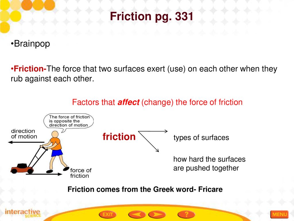 Friction comes from the Greek word- Fricare