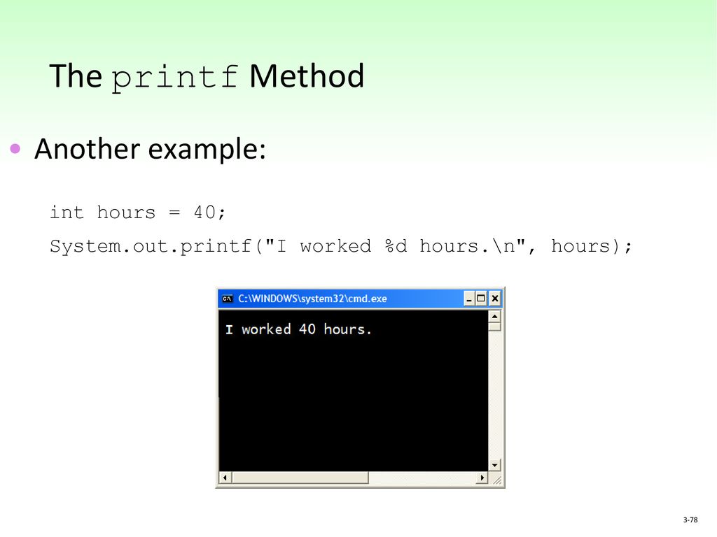 The printf Method Another example: int hours = 40;