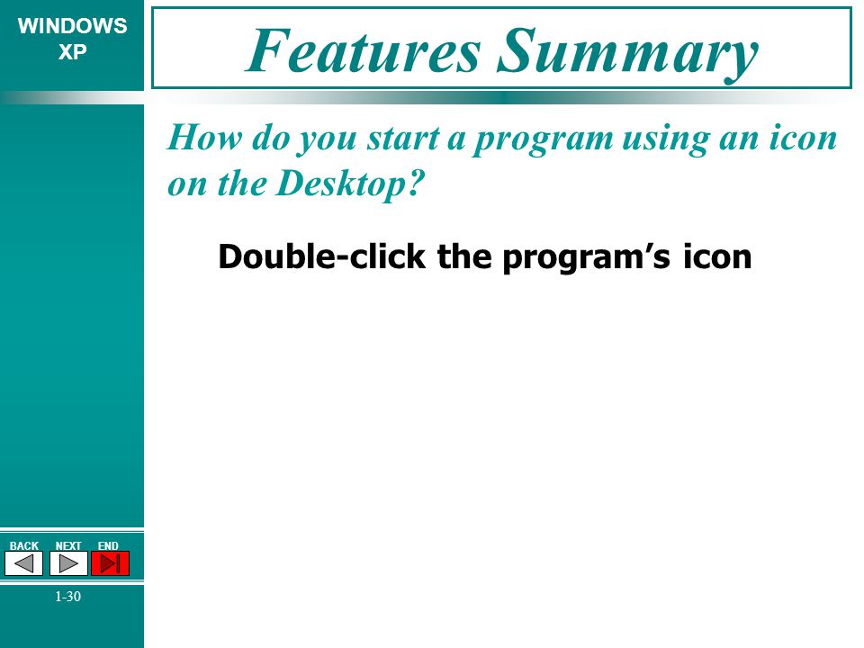 Features Summary How do you start a program using an icon on the Desktop.
