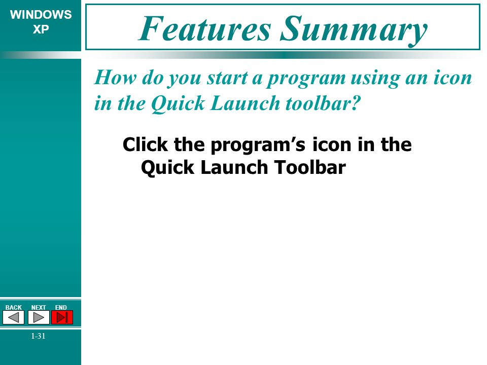 Features Summary How do you start a program using an icon in the Quick Launch toolbar.