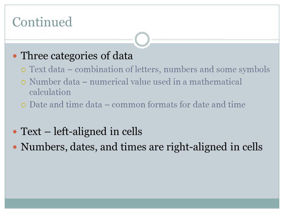 Continued Three categories of data Text – left-aligned in cells