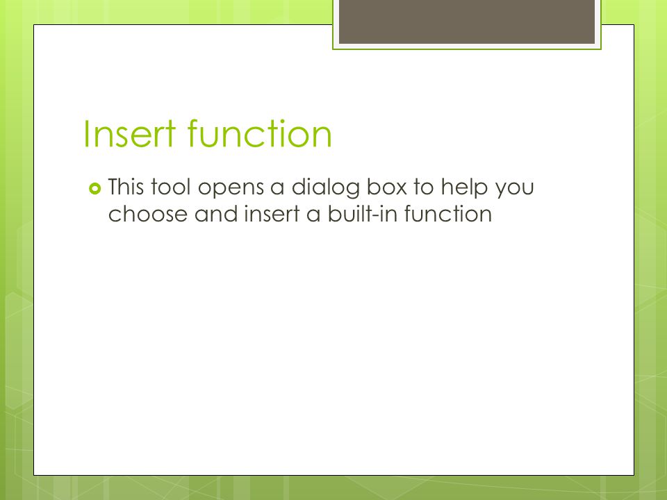 Insert function This tool opens a dialog box to help you choose and insert a built-in function