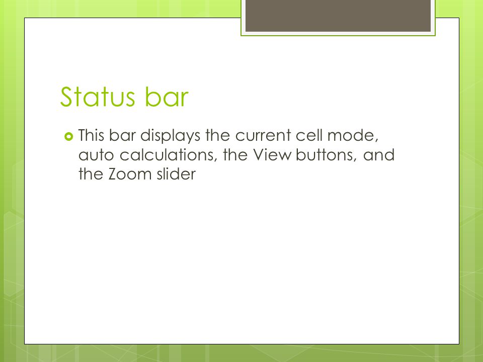 Status bar This bar displays the current cell mode, auto calculations, the View buttons, and the Zoom slider.