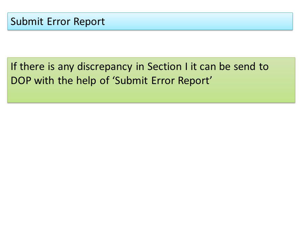 Submit Error Report If there is any discrepancy in Section I it can be send to DOP with the help of ‘Submit Error Report’