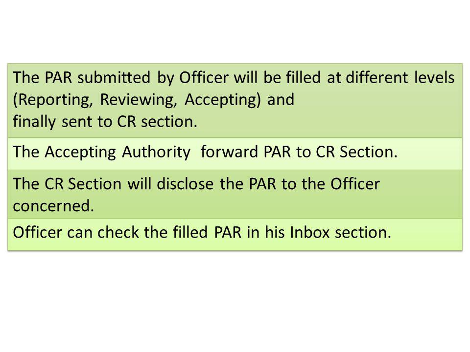 The PAR submitted by Officer will be filled at different levels (Reporting, Reviewing, Accepting) and