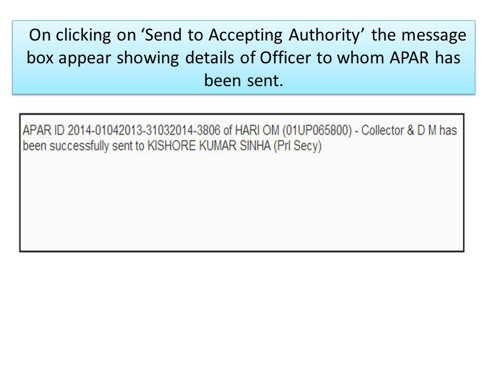 On clicking on ‘Send to Accepting Authority’ the message box appear showing details of Officer to whom APAR has been sent.