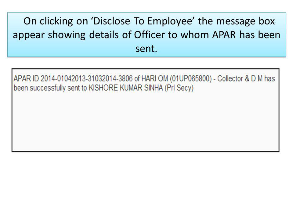 On clicking on ‘Disclose To Employee’ the message box appear showing details of Officer to whom APAR has been sent.