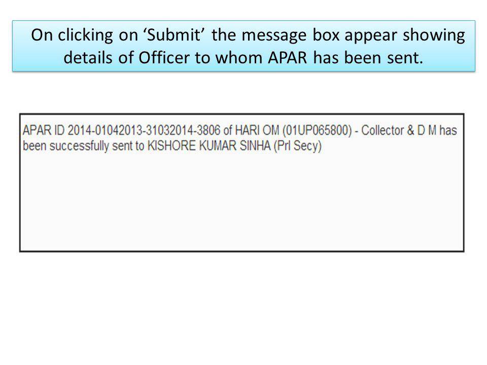 On clicking on ‘Submit’ the message box appear showing details of Officer to whom APAR has been sent.