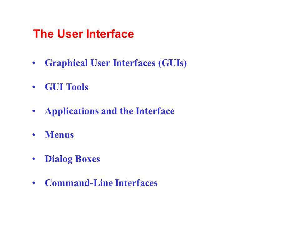 The User Interface Graphical User Interfaces (GUIs) GUI Tools