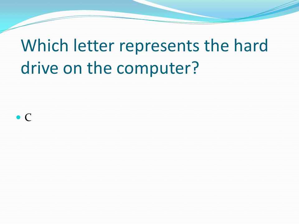 Which letter represents the hard drive on the computer