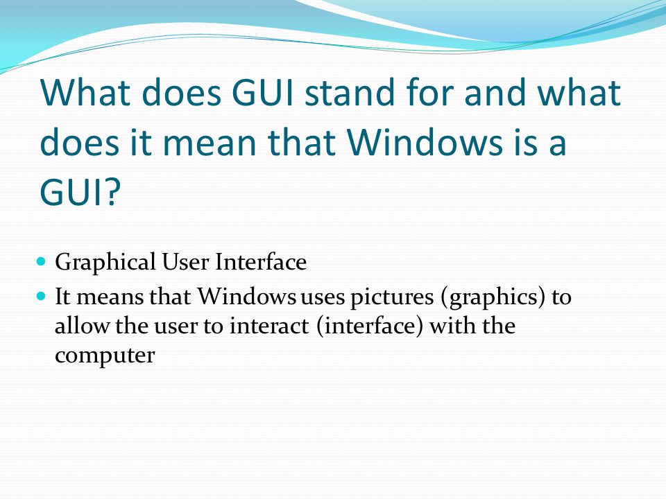 What does GUI stand for and what does it mean that Windows is a GUI