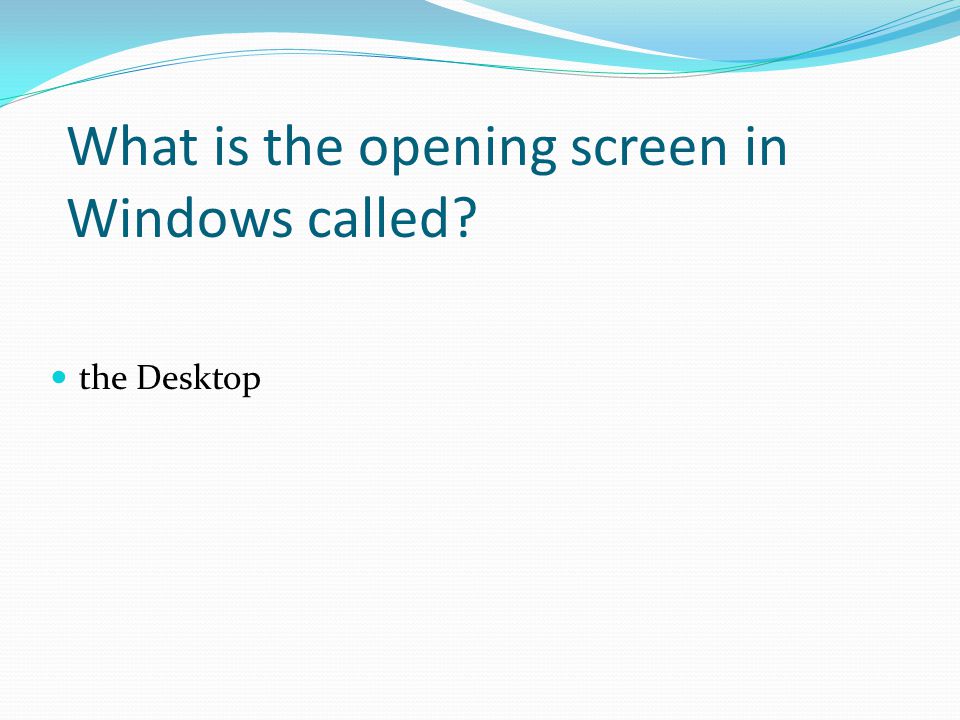 What is the opening screen in Windows called