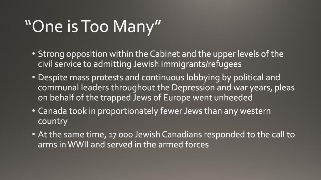 One is Too Many Strong opposition within the Cabinet and the upper levels of the civil service to admitting Jewish immigrants/refugees.