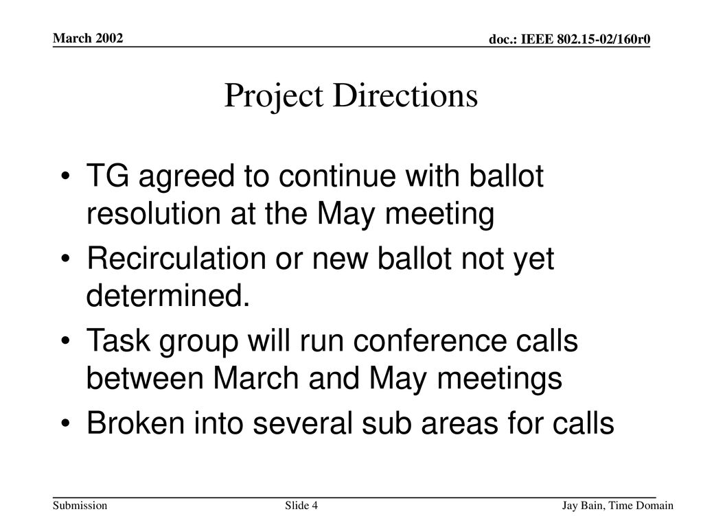 March 2002 Project Directions. TG agreed to continue with ballot resolution at the May meeting. Recirculation or new ballot not yet determined.