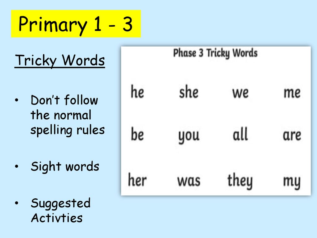 Primary Tricky Words Don’t follow the normal spelling rules