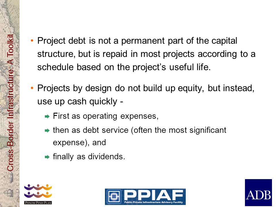 Project debt is not a permanent part of the capital structure, but is repaid in most projects according to a schedule based on the project’s useful life.