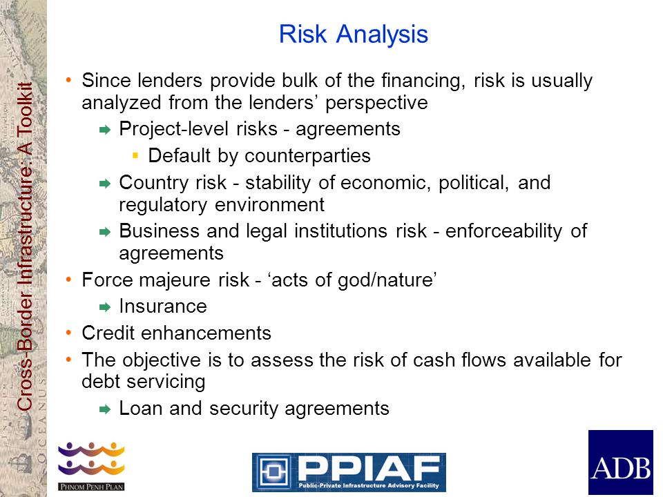 Risk Analysis Since lenders provide bulk of the financing, risk is usually analyzed from the lenders’ perspective.